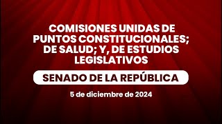 🔴Comisiones Unidas de Puntos Constitucionales de Salud y Estudios Legislativos 05122024 [upl. by Accebor]