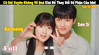 Cô Gái Xuyên Không Về Quá Khứ Để Thay Đổi Số Phận Của Idol  Full  Tóm Tắt Phim Hàn 2024 [upl. by Nannette]