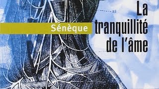 Sénèque LA TRANQUILLITÉ DE LÂME [upl. by Stanfill]