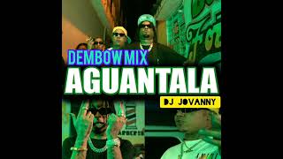 AGUANTALA DEMBOW MIX SOLO EXITOS DJ JOVANNY 2024 [upl. by Annekcm29]