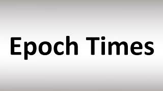 How to Pronounce Epoch Times [upl. by Loggia]