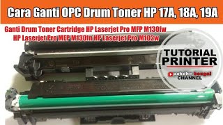 cara ganti opc drum toner hp 17A cara ganti opc drum toner hp 18A cara ganti opc drum toner hp 19A [upl. by Il27]