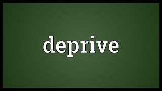 Deprive Meaning [upl. by Ajiam]