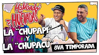 HABLANDO HUEVADAS  Octava Temporada quotLA CHUPAPÍ Y LA CHUPACÚquot [upl. by Kailey]