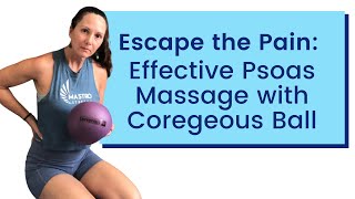 Escape the Pain Effective Psoas Massage with Coregeous Ball [upl. by Norret]