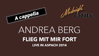 ANDREA BERG Flieg mit mir fort Live in Aspach 2014 A cappella [upl. by Siegler]