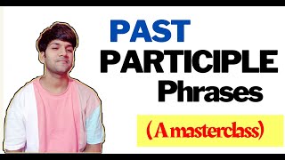 PAST PARTICIPLE PHRASES masterclass  Everything you must know about it 💯 [upl. by Tlevesoor329]