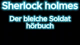 Sherlock holmes Der bleiche Soldat hörbuch krimi thriller [upl. by Eimar11]