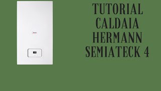 Tutorial Caldaia Hermann semiateck 4 [upl. by Mccahill437]