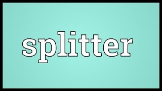 Splitter Meaning [upl. by Arrim152]