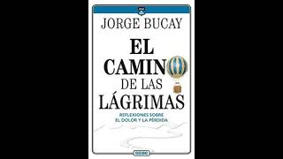 El camino de las lágrimas Jorge Bucay análisis y reflexión profunda [upl. by Aneeuqal906]