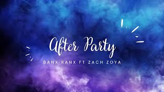 Banx Ranx ft Zach Zoya  After Party Lyrics [upl. by Shelman]