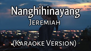 Nanghihinayang  Jeremiah Karaoke Version [upl. by Tull754]