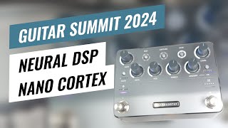 Guitar Summit 2024 Neural DSP Nano Cortex  Overview amp Sound Demo [upl. by Aleece]