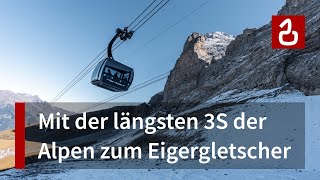 EigerExpress Grindelwald  Die längste 3S der Alpen  An der Eigernordwand vorbei zum Jungfraujoch [upl. by Nnayram]