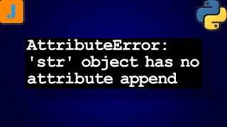 AttributeError str object has not attribute append [upl. by Oniliuqnart]