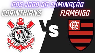 Corinthians x Flamengo  Pos Jogo do Vexame timão é eliminado em casa com um a mais em campo [upl. by Ise]