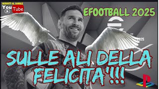 SULLE ALI DELLA FELICITA   🔥 eFootball 2025 🔥 PS5 ITA gameplay 😜 [upl. by Elmaleh102]