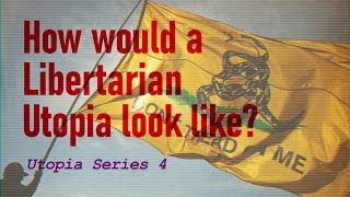 How would a Libertarian Utopia look like [upl. by Hairacaz547]