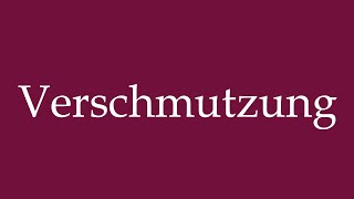 How to Pronounce Verschmutzung Pollution Correctly in German [upl. by Chandless]