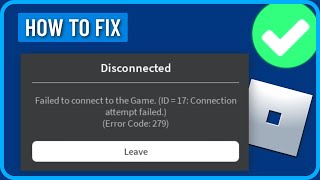 How to Fix Roblox Failed to Connect to the Game id17 Connection Attempt Failed Error Code 279 [upl. by Arabela]