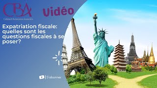 Expatriation fiscale quelles sont les questions fiscales à se poser [upl. by Trixy]