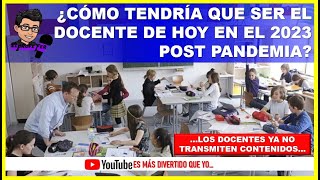 🔴👉¿CÓMO TENDRÍA QUE SER EL DOCENTE DE HOY EN EL 2023 POST PANDEMIA😱 [upl. by Riatsila]