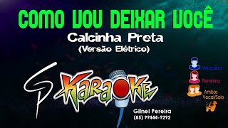 Karaokê Calcinha Preta  Como Vou Deixar Você Elétrico [upl. by Junko788]