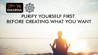 Shiv Yog Dharma – Purify yourself first before creating what you want [upl. by Egrog]