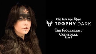 Trophy Dark The Flocculent Cathedral  Part 1 of 2 [upl. by Kalina]