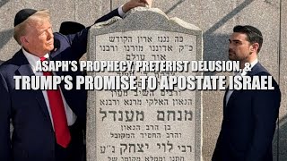 Sam Adams  Asaph’s Prophecy Preterist Delusion amp Trumps Promise to Apostate Israel [upl. by Edalb422]