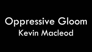 Oppressive Gloom  Kevin Macleod [upl. by Hudnut]