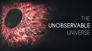 The Unobservable Universe [upl. by Lorrayne]