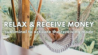 Relax amp Receive Money Subliminal 💸 activate the receiving mode [upl. by Siurad524]