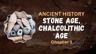 Ch1  Stone Age Chalcolithic Age Ancient History for UPSC [upl. by Rodoeht]