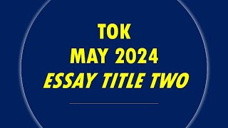 TOK  Essay Title Two May 2024 [upl. by Bruell]