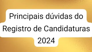 Principais Dúvidas no Registro de Candidatura 2024 [upl. by Jarrid]