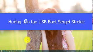 Hướng dẫn tạo USB Boot Sergei Strelec [upl. by Odlaner579]