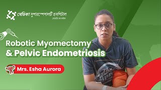 From Dysmenorrhoea to Healing Eshas Journey Through Endometriosis amp Advanced Robotic Surgery [upl. by Yorker]