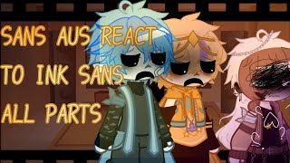 SANS AUS REACT TO INK SANS Errorink angstALL PARTS with postcredits [upl. by Ahto]