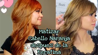 ¿COMO MATIZAR CABELLO NARANJA DESPUES DE LA KERATINA [upl. by Marcin635]