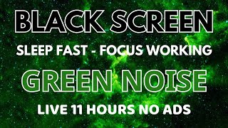 Green Noise Sound For Sleep Fast And Focus Working  Studying  Black Screen  Sound In 11 Hours [upl. by Mighell]