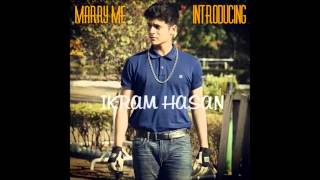 Marry Me  Official HD by Ikram Hasan [upl. by Morgen530]