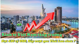 Kinh tế Việt Nam đạt quy mô 430 tỷ USD vào nhóm các nước trung bình caoLiệu sắp vượt qua Thái Lan [upl. by Eiggep]