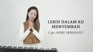 LEBIH DALAM KU MENYEMBAH  Cipt ANDRE HERMANTO  COVER BY MICHELA THEA [upl. by Nhguaval205]