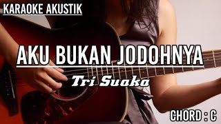 AKU BUKAN JODOHNYA  TRI SUAKA karaoke akustik [upl. by Jacobsohn]