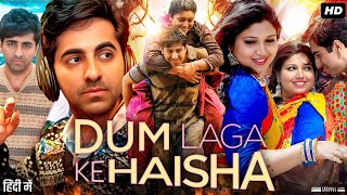 Dum Laga Ke Haisha Full Movie  Ayushmann Khurrana  Bhumi Pednekar  facts and story [upl. by Bolitho]