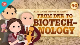 Biotechnology Crash Course History of Science 40 [upl. by Mcnutt668]