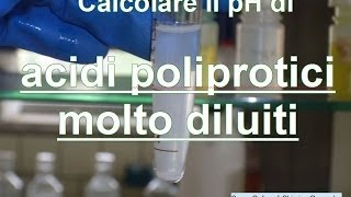 Calcolare il pH di acidi molto diluiti e poliprotici  Corso Online di Chimica Generale e Inorganica [upl. by Layor524]