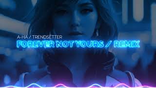 NEW 2024 REMIX AHa  Forever Not Yours Mark Holiday Trendsetter Remix [upl. by Braynard]